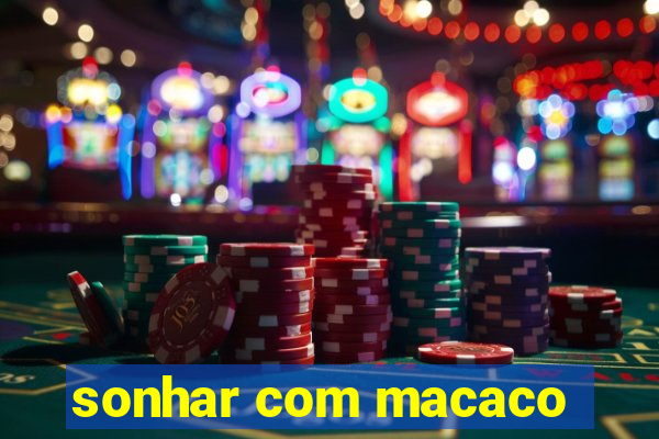 sonhar com macaco